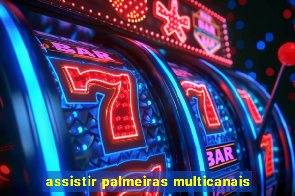 assistir palmeiras multicanais